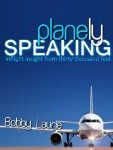 Planely Speaking by Bobby Laurie Planely Speaking by Bobby Laurie